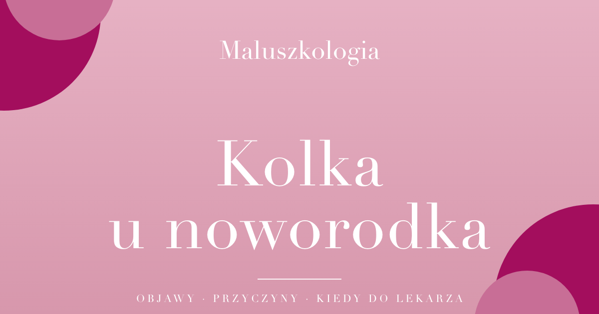 Kolka u noworodka, okładka poradnika Maluszkologii: objawy, przyczyny i kiedy zgłosić się do lekarza